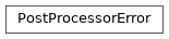 Inheritance diagram of PostProcessorError