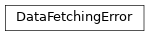 Inheritance diagram of DataFetchingError